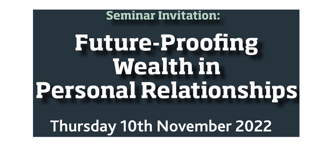 10 Nov Seminar Invitation:  "Future-Proofing Wealth in Personal Relationships"