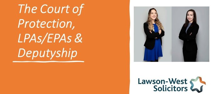 The Court of Protection, LPAs/EPAs & Deputyship