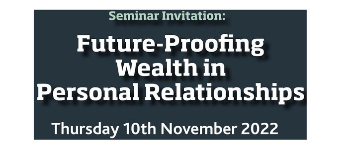 10 Nov Seminar Invitation: "Future-Proofing Wealth in Personal Relationships"
