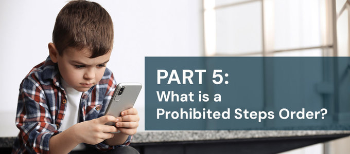 Part 5: 'Children Act' Series - Prohibited Steps Orders