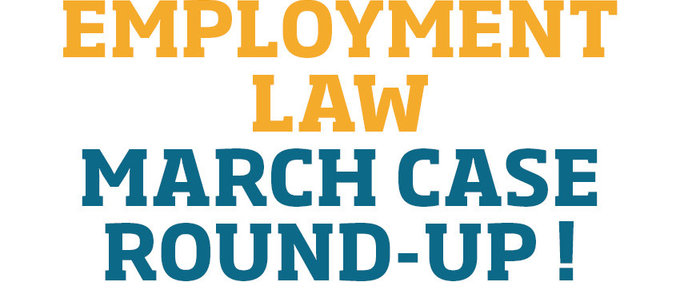Employment Law - March Round-Up of interesting cases!