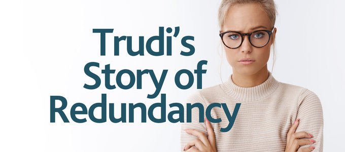 I Can't Believe I’ve Been Made Redundant! – Trudi’s Story of unfair redundancy